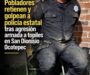 Pobladores retienen y golpean a policía estatal tras agresión armada a topiles en San Dionisio Ocotepec